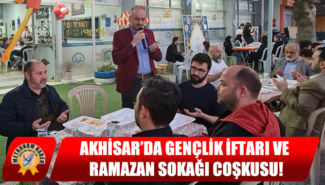 Akhisar’da Gençlik İftarı ve Ramazan Sokağı Coşkusu!