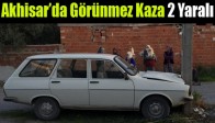 Akhisar’da Görünmez Kaza 2 Yaralı
