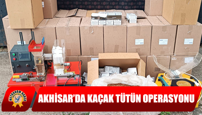 Akhisar’da Kaçak Tütün Operasyonu