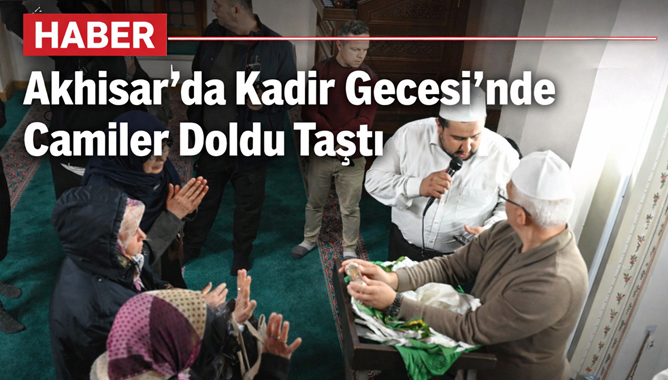 Akhisar’da Kadir Gecesi’nde Camiler Doldu Taştı