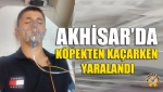 Akhisar’da Köpekten Kaçarken Yaralandı