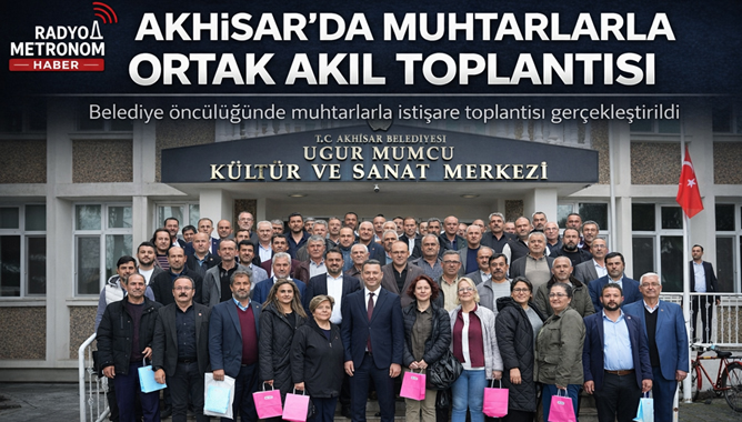 Akhisar’da Muhtarlarla Ortak Akıl Toplantısı