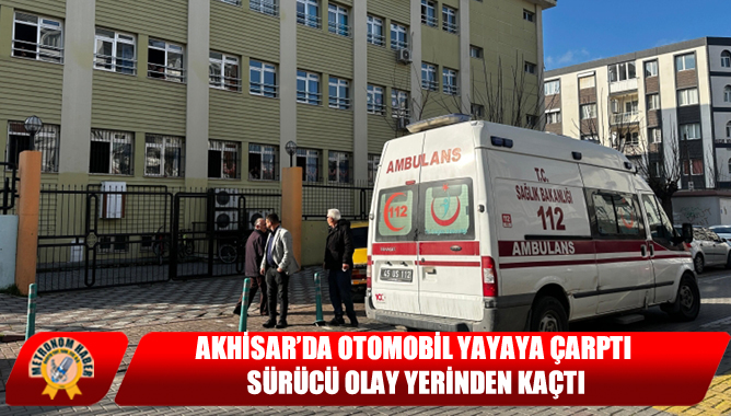 Akhisar’da Otomobil Yayaya Çarptı, Sürücü Olay Yerinden Kaçtı