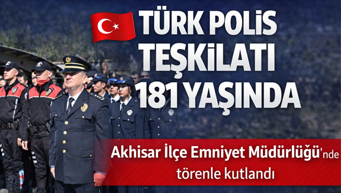 Akhisar’da Polis Haftası Coşkusu: Türk Polis Teşkilatı 181 Yaşında