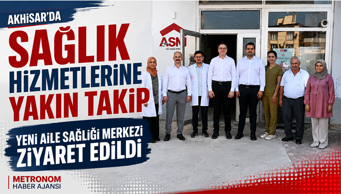 Akhisar’da Sağlık Hizmetlerine Yakın Takip