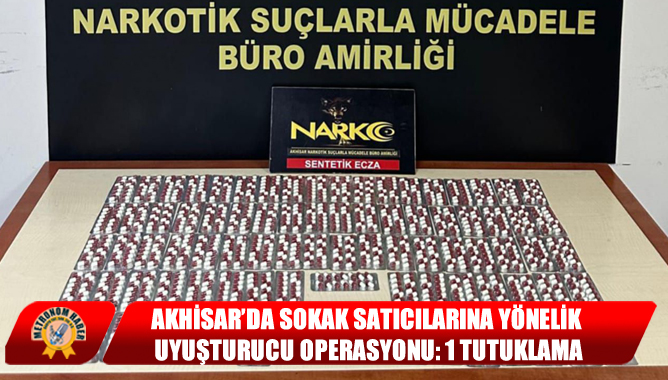 Akhisar’da Sokak Satıcılarına Yönelik Uyuşturucu Operasyonu: 1 Tutuklama