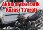 Akhisar’da Trafik Kazası 1 Yaralı