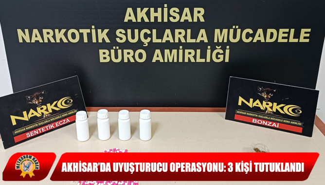 Akhisar’da Uyuşturucu Operasyonu: 3 Kişi Tutuklandı