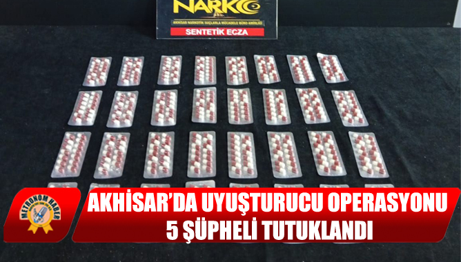 Akhisar’da Uyuşturucu Operasyonu: 5 Şüpheli Tutuklandı