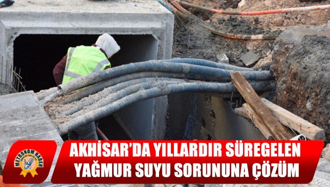Akhisar’da Yıllardır Süregelen Yağmur Suyu Sorununa Çözüm