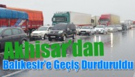Akhisar’dan Balıkesir’e Geçiş Durduruldu