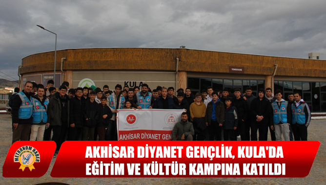 Akhisar Diyanet Gençlik, Kula'da Eğitim Ve Kültür Kampına Katıldı
