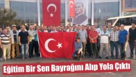 Akhisar Eğitim Bir Sen Bayrağını Alıp Yola Çıktı
