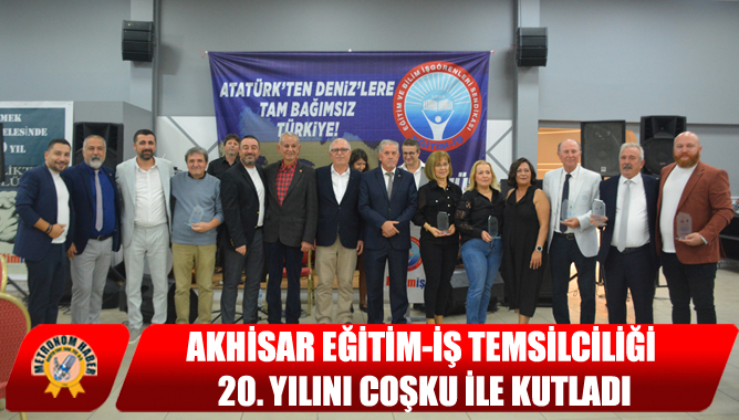 Akhisar Eğitim-İş Temsilciliği 20. Yılını Coşku ile Kutladı