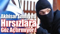 Akhisar Emniyeti Hırsızlara Göz Açtırmıyor !