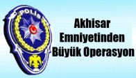 Akhisar Emniyetinden Büyük Operasyon