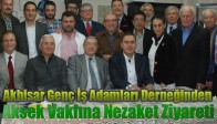 Akhisar Genç İş Adamları Derneğinden Aksek Vakfına Nezaket Ziyareti