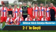 Akhisar Gücü,Antalya Mastırları 2-1’le Geçti