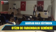AKHİSAR HALK EĞİTİMDEN OTİZM DE FARKINDALIK SEMİNERİ