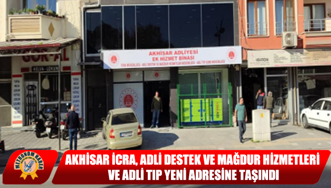 Akhisar İcra, Adli Destek Ve Mağdur Hizmetleri Ve Adli Tıp Yeni Adresine Taşındı