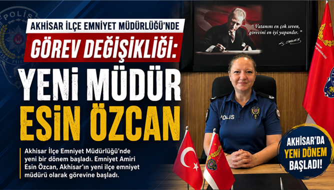 Akhisar İlçe Emniyet Müdürlüğü’nde Görev Değişikliği: Yeni Müdür Esin Özcan