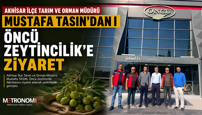 Akhisar İlçe Tarım ve Orman Müdürü Mustafa TASIN'dan Öncü Zeytincilik'e Ziyaret