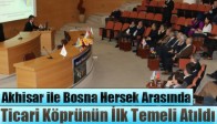 Akhisar ile Bosna Hersek Arasında Ticari Köprünün İlk Temeli Atıldı
