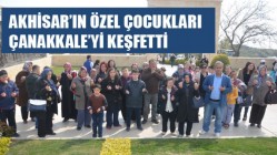 Akhisar’ın özel çocukları Çanakkale’yi keşfetti