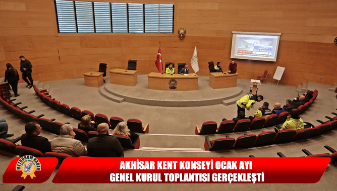 Akhisar Kent Konseyi Ocak Ayı Genel Kurul Toplantısı Gerçekleşti