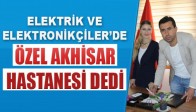 Akhisar’lı Elektrikçiler ve Elektronikçiler de “Özel Akhisar Hastanesi” Dedi