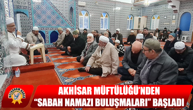 Akhisar Müftülüğü’nden “Sabah Namazı Buluşmaları” Başladı