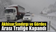 Akhisar, Sındırgı ve Gördes Arası Trafiğe Kapandı