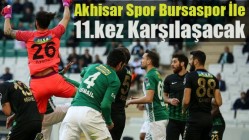 Akhisar Spor Bursaspor ile 11.Kez Karşılaşacak