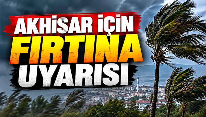 Akhisar ve Manisa’da Fırtına Alarmı