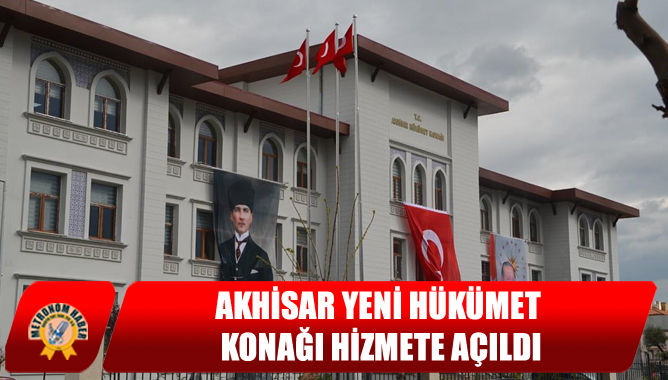 Akhisar Yeni Hükümet Konağı Hizmete Açıldı