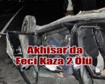 Akhisar’da Feci Kaza 2 Ölü