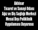 Akhisar Ticaret ve Sanayi Odası Ağız ve Diş Sağlığı Merkezi Mesai Dışı Poliklinik Uygulaması Duyurusu