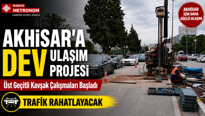 Akhisar'a Dev Ulaşım Projesi: Üst Geçitli Kavşak Çalışmaları Başladı