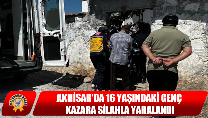 Akhisar'da 16 Yaşındaki Genç Kazara Silahla Yaralandı