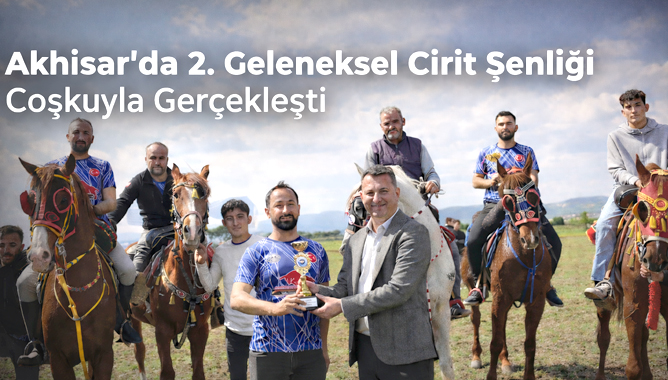 Akhisar'da 2. Geleneksel Cirit Şenliği Coşkuyla Gerçekleşti