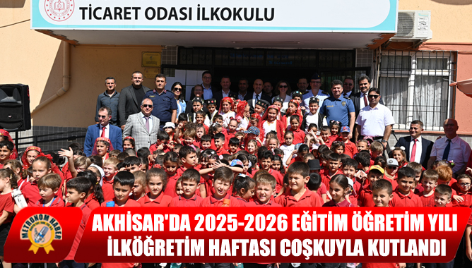 Akhisar'da 2025-2026 Eğitim Öğretim Yılı İlköğretim Haftası Coşkuyla Kutlandı
