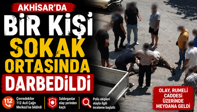 Akhisar'da Bir Kişi Sokak Ortasında Darbedildi