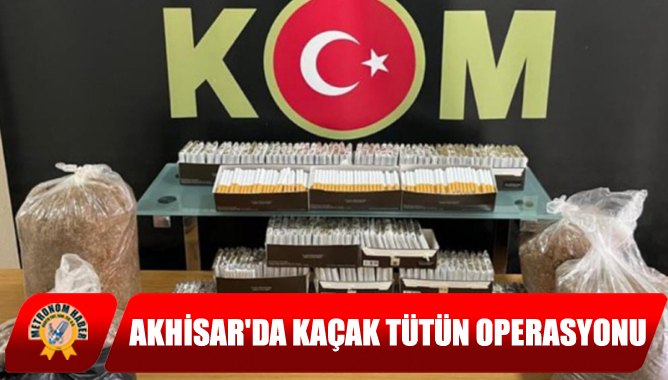 Akhisar'da Kaçak Tütün Operasyonu