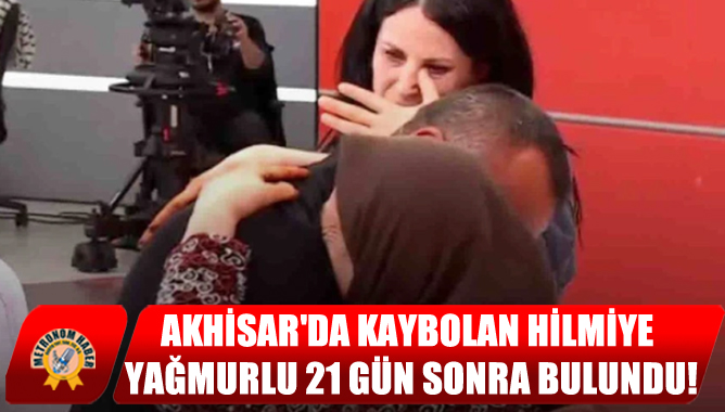 Akhisar'da Kaybolan Hilmiye Yağmurlu 21 Gün Sonra Bulundu!