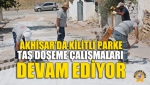 Akhisar'da Kilitli Parke Taş Döşeme Çalışmaları Devam Ediyor