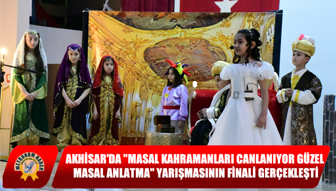 Akhisar'da "Masal Kahramanları Canlanıyor Güzel Masal Anlatma" Yarışmasının Finali Gerçekleşti