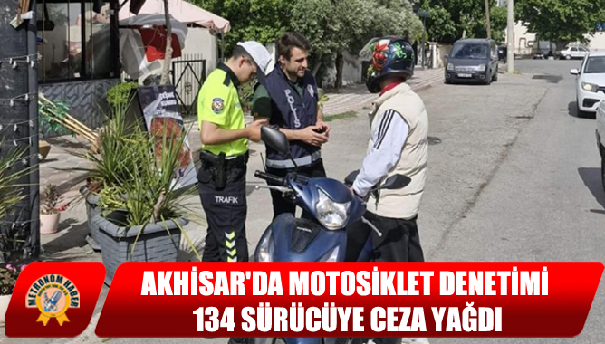 Akhisar'da Motosiklet Denetimi: 134 Sürücüye Ceza Yağdı