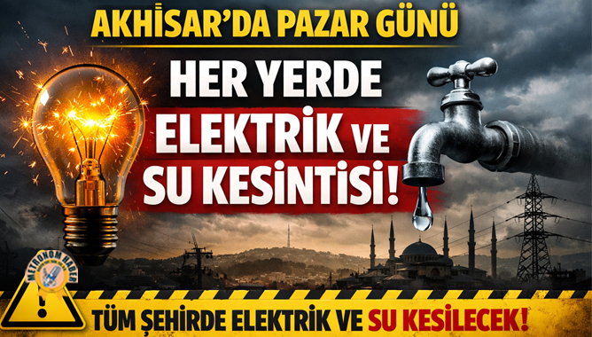 Akhisar'da Pazar Günü Her Yerde Elektrik Ve Su Kesintisi Yaşanacak