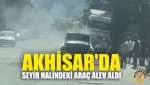 Akhisarda Seyir Halindeki Araç Alev Aldı