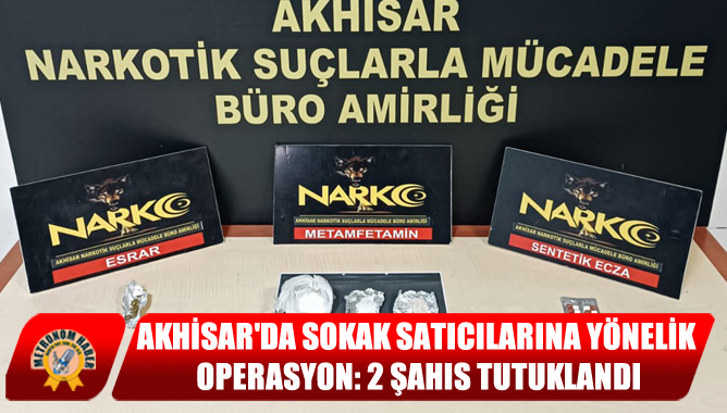 Akhisar'da Sokak Satıcılarına Yönelik Operasyon: 2 Şahıs Tutuklandı